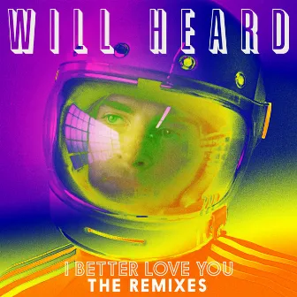 I Better Love You (Remixes) by Will Heard