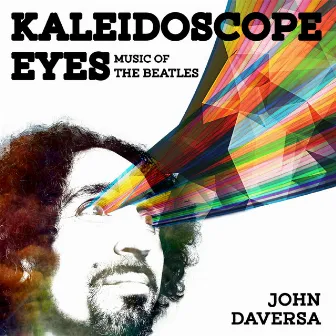 Kaleidoscope Eyes: Music of the Beatles by John Daversa