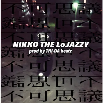 不可思議 by NIKKO THE LoJAZZY