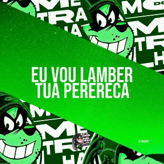 Eu Vou Lamber Tua Perereca by Dj Maiiky