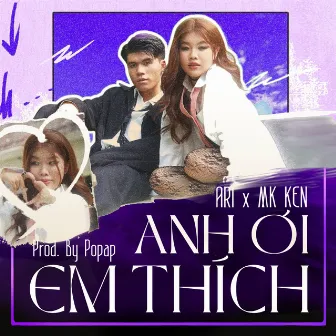 Anh Ơi Em Thích (Prod. by Popap) by MK Ken