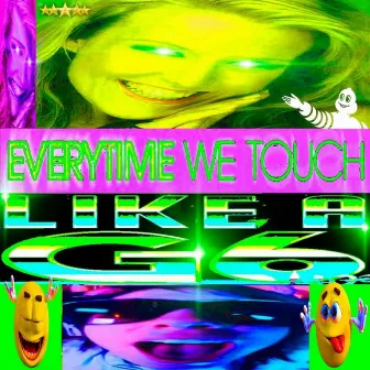 EVERYTIME WE TOUCH LIKE A G6 by DJ G2G