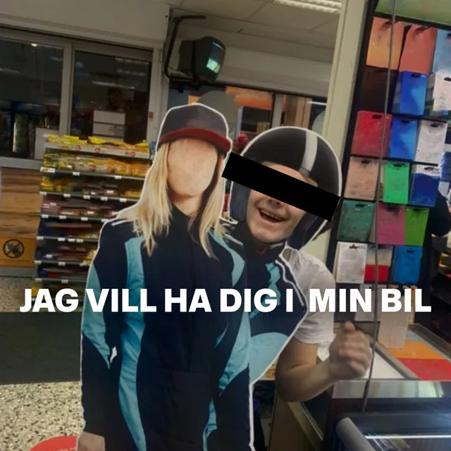 JAG VILL HA DIG I MIN BIL