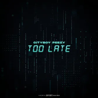 TOO Late by CityBoy Peezy