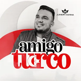 Amigo Turco by Junior Vianna