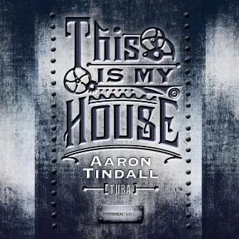 This Is My House by Aaron Tindall