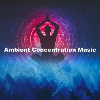 Ambient Concentration Music by Water Music Therapy