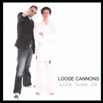 Life Goes On by Loose Cannons