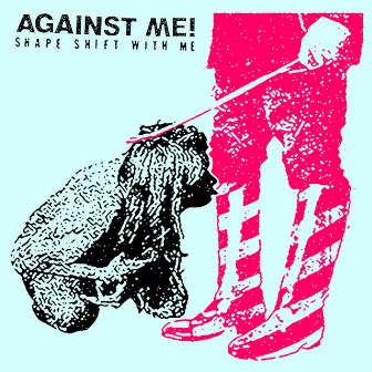 Shape Shift With Me by Against Me!