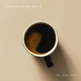 Espresso Brown Noise by The Clear Mind