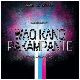 Wag Kang Pakampante by Bang on Music