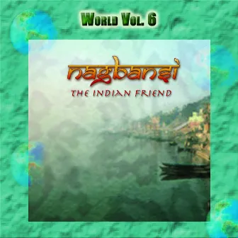 World Vol. 6: Nagbansi - The Indian Friend by Nagbansi