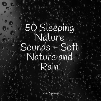 50 Sleeping Nature Sounds - Soft Nature and Rain by Pure Serenity Spa Music & Massage Collective Garden & Zen Relaxation Meditation