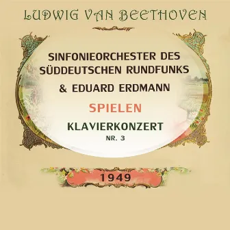 Sinfonieorchester des Süddeutschen Rundfunks / Eduard Erdmann spielen: Ludwig van Beethoven: Klavierkonzert Nr. 3 by Eduard Erdmann