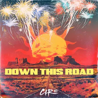 Down This Road by CIRE