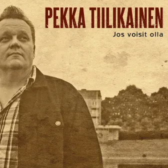 Jos Voisit Olla by Pekka Tiilikainen