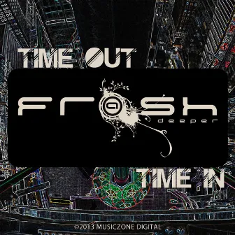 Time Out Time In by Frash Deeper