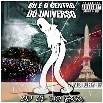 Bh É o Centro do Universo by DJ CL do BDC