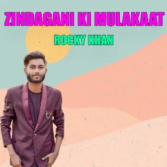 Zindagani Ki Mulakaat by Rocky Khan