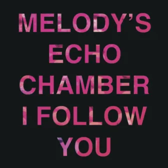 I Follow You by Melody's Echo Chamber