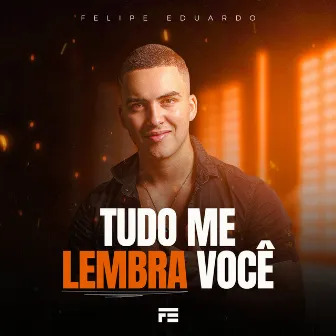 Tudo Me Lembra Você by Felipe Eduardo Cantor