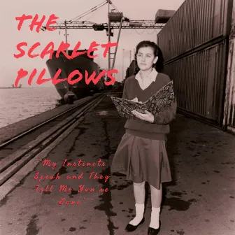 My Instincts Speak And They Tell Me You're Gone by The Scarlet Pillows