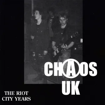 The Riot City Years by Chaos UK