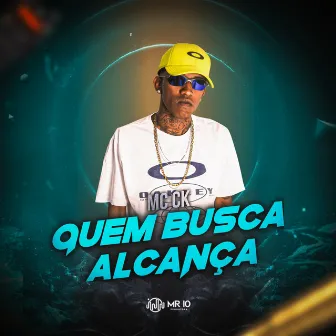 Quem Busca Alcança by Mc Ck