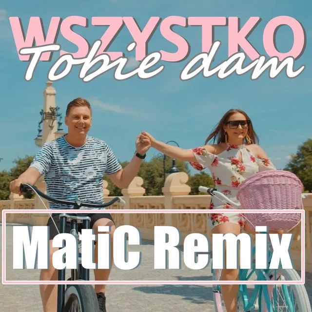 Wszystko Tobie Dam - MatiC Remix