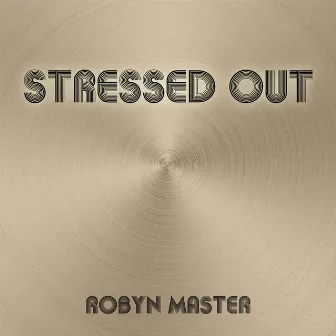 Stressed Out by Robyn Master