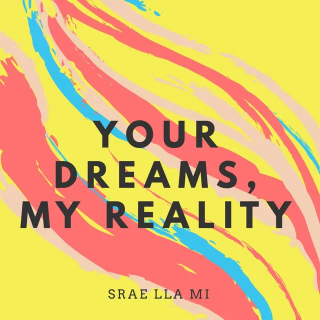 Your Dreams, My Reality