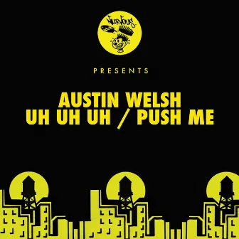 Uh Uh Uh / Push Me by Austin Welsh