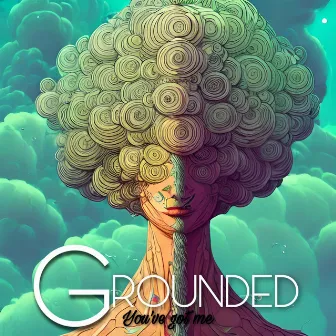 Grounded (You've got me) by Tara Sol