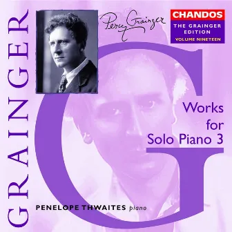 The Grainger Edition, Vol. 19 - Works For Solo Piano 3 by Penelope Thwaites