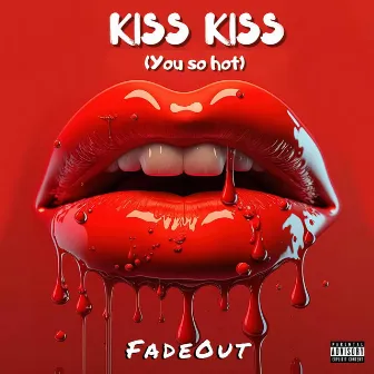 Kiss Kiss (You so Hot) by Dj FadeOut