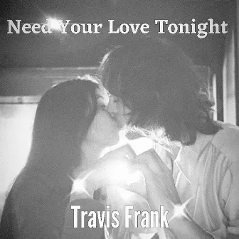 Need Your Love Tonight by Travis Frank