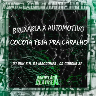 Bruxaria X Automotivo - Cocota Feia pra Caralho by Dj Gordim Sp