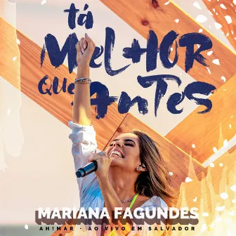 Tá Melhor Que Antes (ao Vivo) by Mariana Fagundes