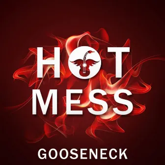 Hot Mess by Gooseneck