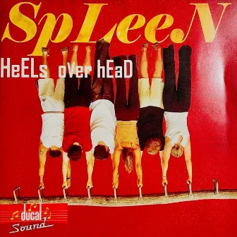 Heels over Head by Spleen