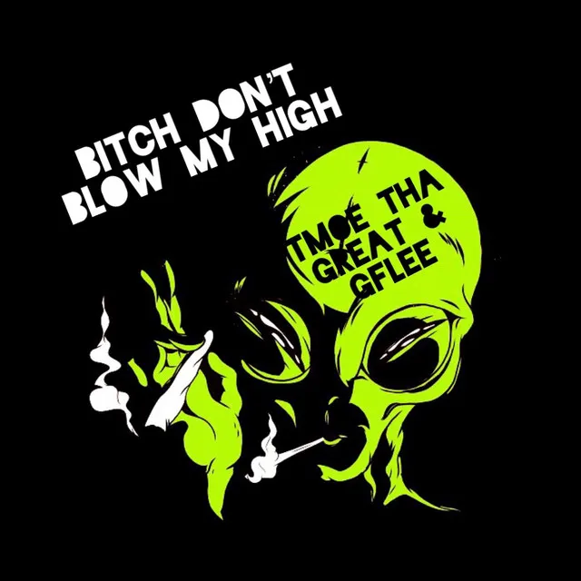 Bitch Don't Blow My High