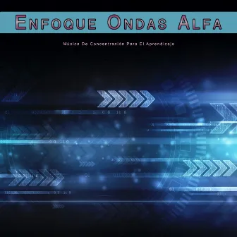 Enfoque Ondas Alfa: Música De Concentración Para El Aprendizaje by Ondas Alfa Ondulantes