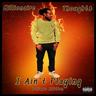 I Ain't Playing (Deluxe Edition) by Millionaire Thought$