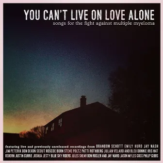 You Can't Live on Love Alone: Songs for the Fight Against Multiple Myeloma by 