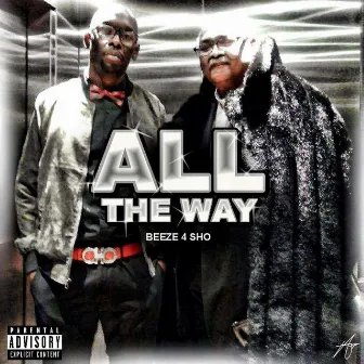 All The Way by Beeze 4 sho