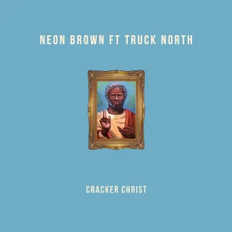 Cracker Christ by Neon Brown