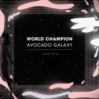 Avocado Galaxy (Remixes) by World Champion