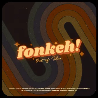 fonkeh! by Out of Flux