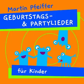 Geburtstagslieder und Partylieder für Kinder by Martin Pfeiffer