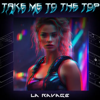 Take Me To The Top by La Ravage